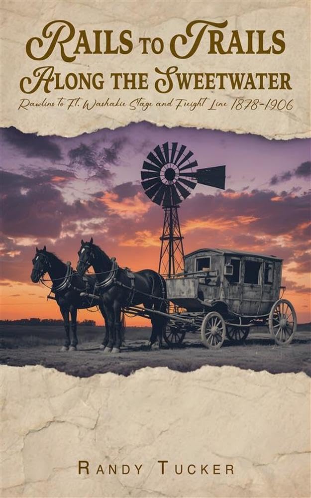 Cover of Rails to Trails Along the Sweetwater: Rawlins to Ft. Washakie Stage and Freight Line 1878–1906