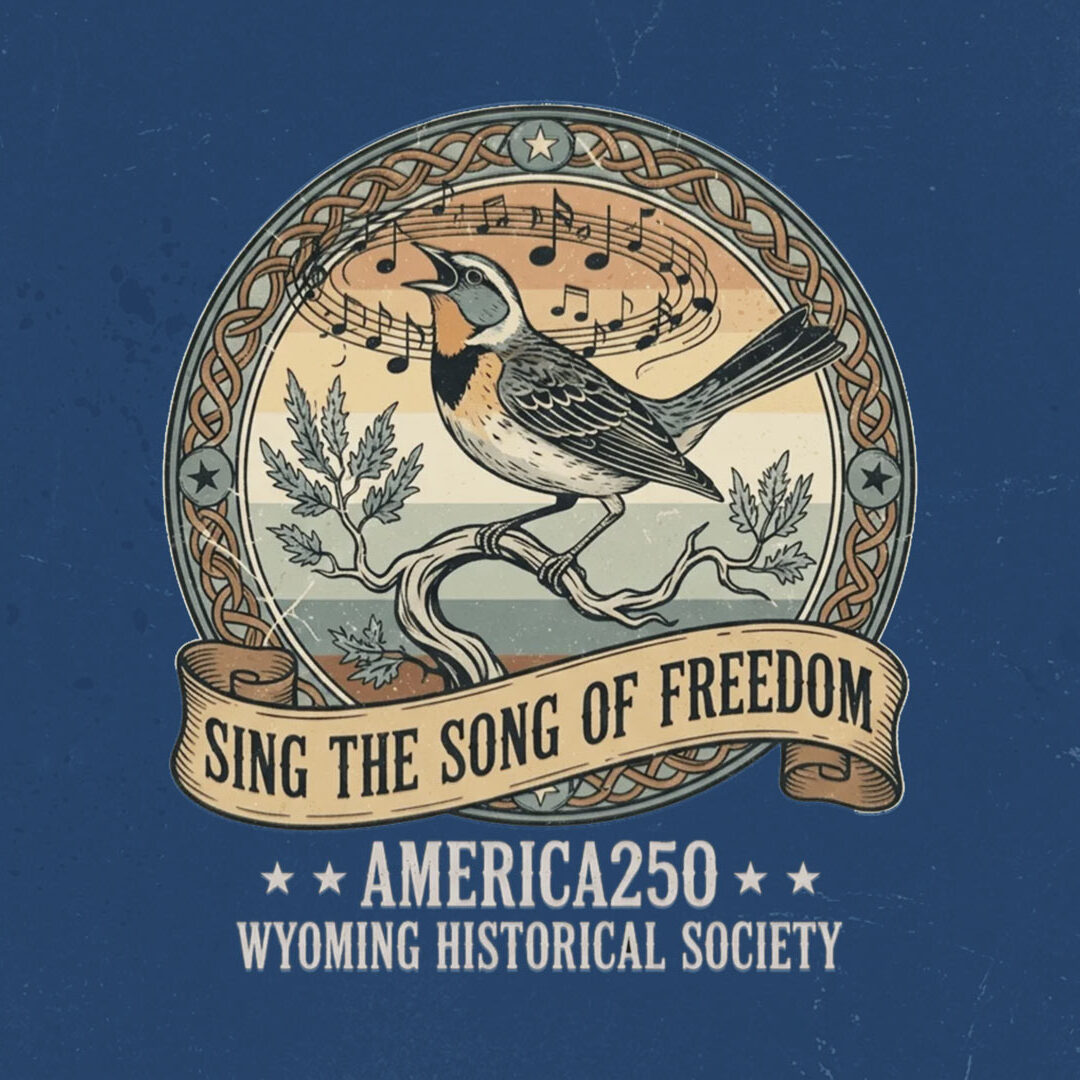 Wyoming Historical Society America250 emblem: a meadowlark singing over a banner reading Sing the Song of Freedom